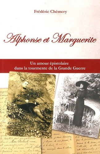 Livrenpoche : Alphonse et marguerite : Un amour épistolaire dans la tourmente de la grande guerre - Frédéric Chémery - Livre