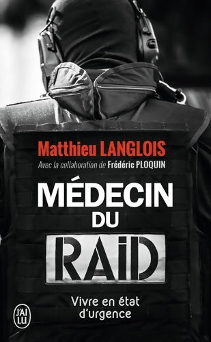 Médecin du raid. Vivre en état d'urgence - Matthieu Langlois - Livre