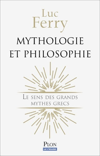 Mythologie et philosophie - Luc Ferry - Livre