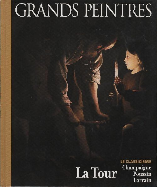 Livrenpoche : Le classicisme. La Tour, Champaigne, Poussin, Lorrain - Collectif - Livre