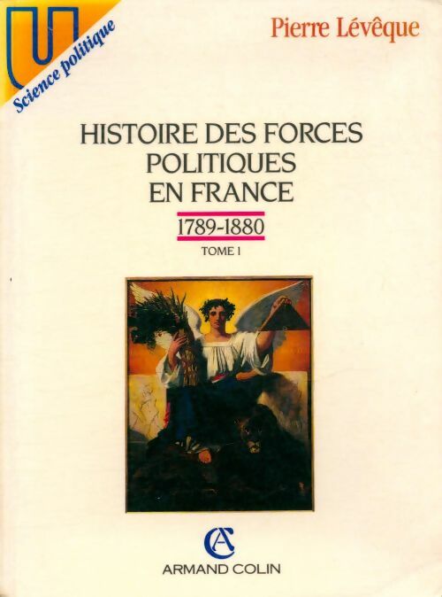 Livrenpoche : Histoire des forces politiques en France Tome I : 1789-1880 - Pierre Lévêque - Livre