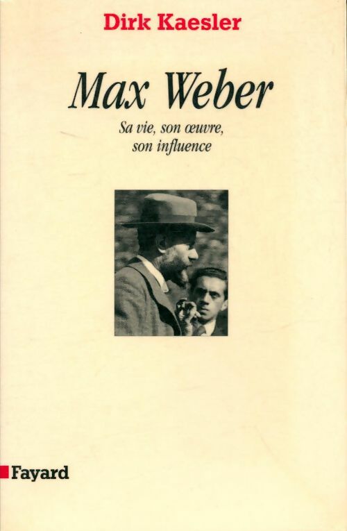 Livrenpoche : Max Weber : Sa vie, son oeuvre, son influence - Dirk Kaesler - Livre