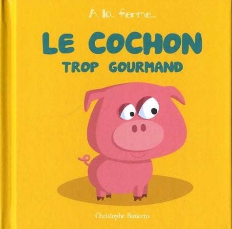 Livrenpoche : Le cochon trop gourmand - Christophe Boncens - Livre