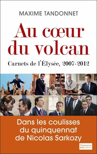 Livrenpoche : Au coeur du volcan. Carnets de l'Elysée 2007-2012 - Maxime Tandonnet - Livre