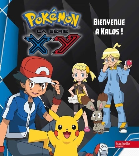 Pokémon La série XY Tome I : Bienvenue à Kalos ! - Collectif - Livre