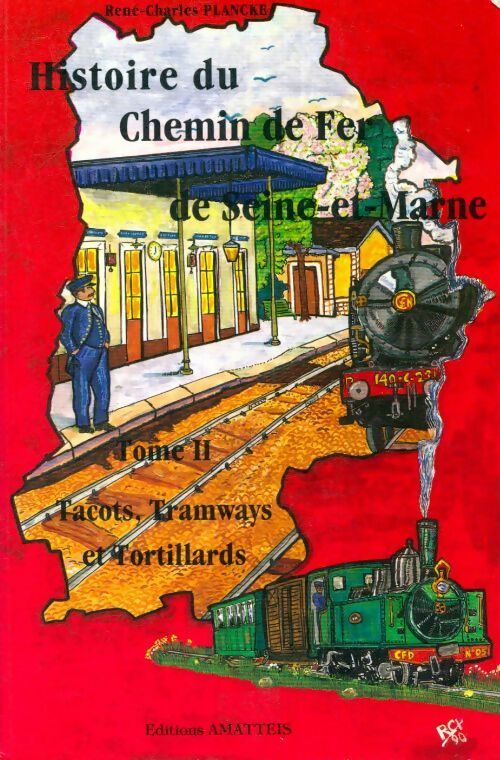 Histoire du chemin de fer de Seine-et-Marne Tome II : Tacots, tramways et tortillards - René-Charles Plancke - Livre