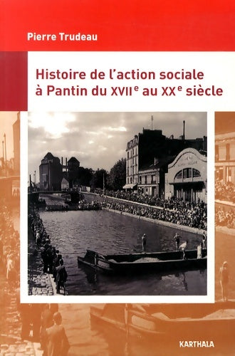 Livrenpoche : Histoire de l'action sociale à Pantin du XVIIe au XXe siècle - Pierre Trudeau - Livre