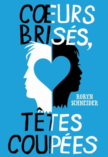 Livrenpoche : C?urs brisés, têtes coupées - robyn Schneider - Livre