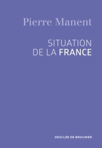 Livrenpoche : Situation de la France - Pierre Manent - Livre