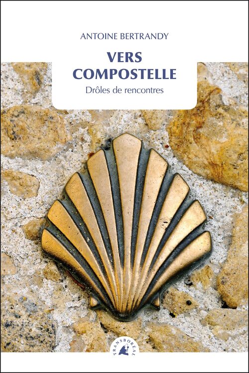 Vers Compostelle. Drôles de rencontres - Antoine Bertrandy - Livre