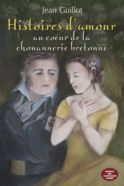Histoires d'amour au coeur de la chouannerie bretonne - Jean Guillot - Livre