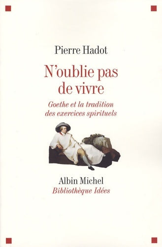 Livrenpoche : N'oublie pas de vivre. Goethe et la tradition des exercices spirituels - Pierre Hadot - Livre