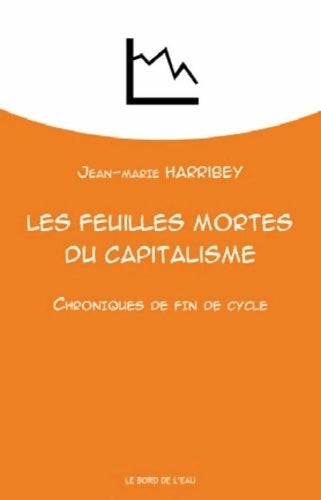 Livrenpoche : Les feuilles mortes du capitalisme. Chroniques de fin de cycle - Jean-Marie Harribey - Livre