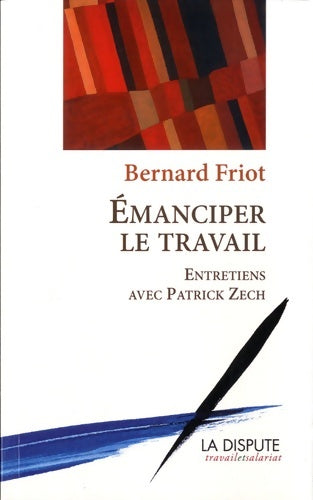 Livrenpoche : Emanciper le travail. Entretiens avec Patrick Zech - Bernard Friot - Livre