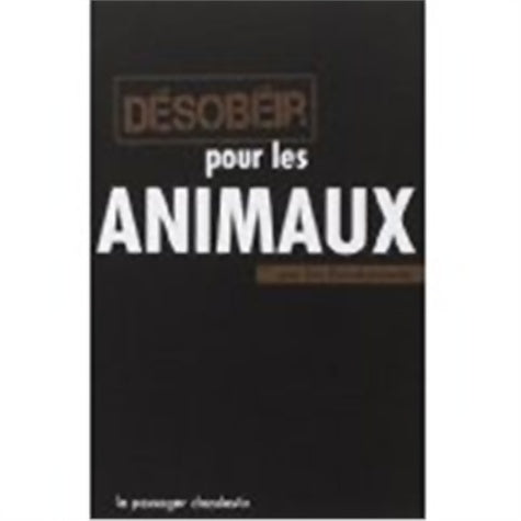 Livrenpoche : Désobéir pour les animaux - Les Désobéissants - Livre