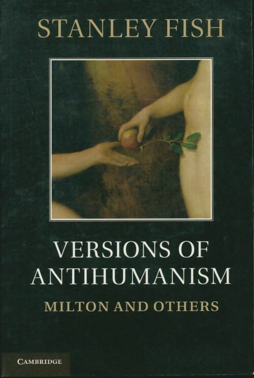 Livrenpoche : Versions of antihumanism. Milton and others - Stanley Fish - Livre