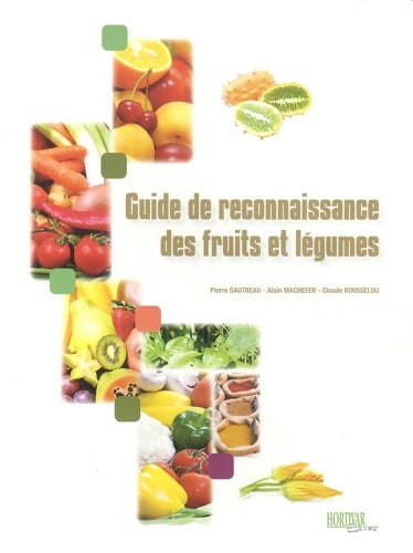 Livrenpoche : Guide de reconnaissance des fruits et légumes - Pierre Gautreau - Livre