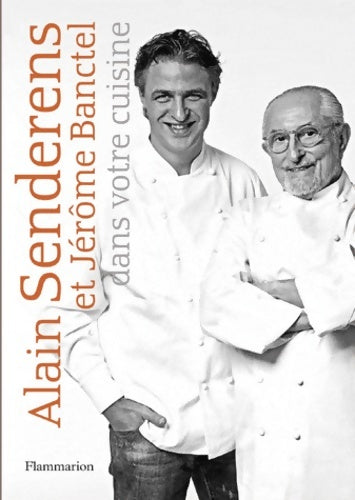 Alain senderens et Jérôme Banctel dans votre cuisine - Alain Senderens - Livre