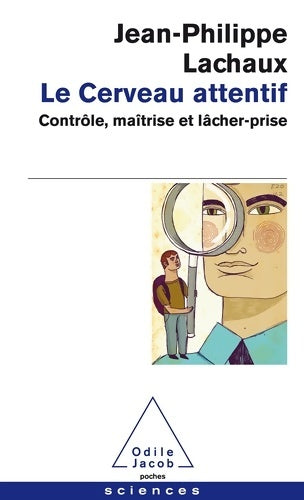 Livrenpoche : Le cerveau attentif. Contrôle, maîtrise et lâcher-prise - Jean-Philippe Lachaux - Livre