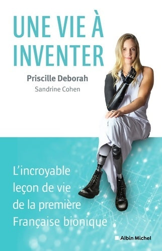 Livrenpoche : Une vie à inventer. L'incroyable leçon de vie de la première française bionique - Sandrine Cohen - Livre