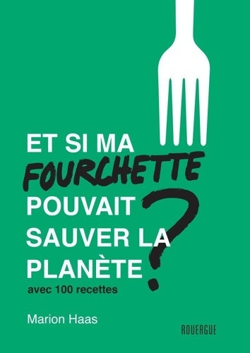 Livrenpoche : Et si ma fourchette pouvait sauver la planète ? Avec 100 recettes - Marion Haas - Livre