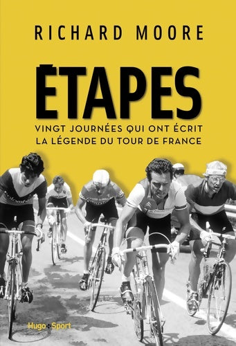 Livrenpoche : Etapes : Vingt journées qui ont écrit la légende du tour de France - Richard A. Moore - Livre