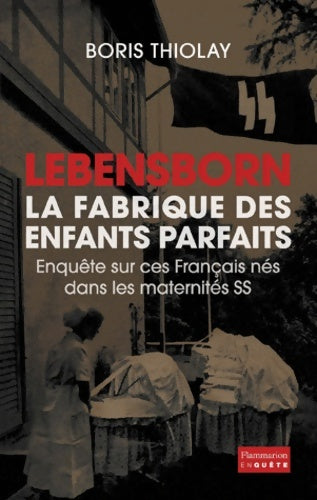 Lebensborn. La fabrique des enfants parfaits - Boris Thiolay - Livre
