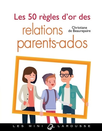 Livrenpoche : Les 50 règles d'or des relations parents-ados - Christiane De Beaurepaire - Livre