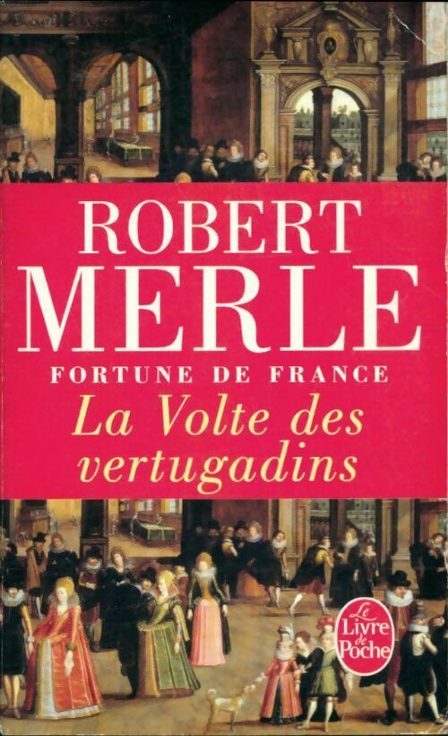Fortune de France Tome VII : La volte des vertugadins - Robert Merle - Livre