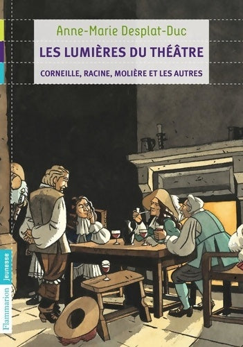 Livrenpoche : Les lumières du théâtre. Corneille, Racine, Molière et les autres - Anne-Marie Desplat-Duc - Livre