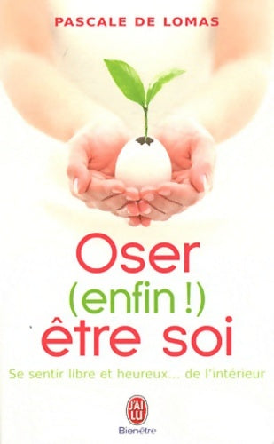 Livrenpoche : Oser (enfin !) être soi. Se sentir libre et heureux... de l'intérieur - Pascale De Lomas - Livre