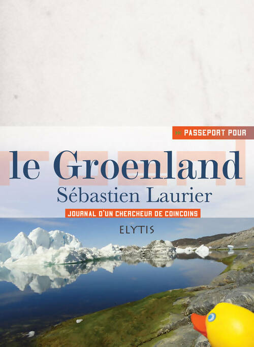 Livrenpoche : Le Groenland : Journal d'un chercheur de coincoins - Sébastien Laurier - Livre