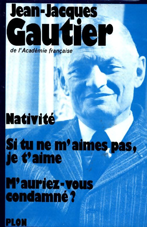 Livrenpoche : Nativité / Si tu ne m'aimes pas / M'auriez-vous condamné ? - Jean-Jacques Gautier - Livre