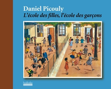L'école des filles, l'école des garçons - Daniel Picouly - Livre