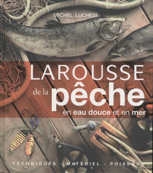 Livrenpoche : Larousse de la pêche en eau douce et en mer - Michel Luchesi - Livre