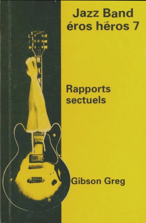 Livrenpoche : Jazz band éros héros 7 : Rapports sectuels - Greg Gibson - Livre