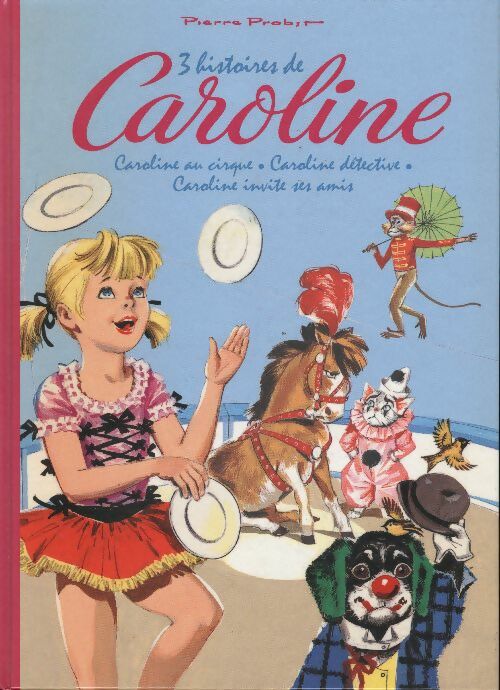 Livrenpoche : 3 histoires de Caroline : Caroline au cirque / Caroline détective / Caroline invite ses amis - Pierre Probst - Livre