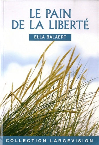 Livrenpoche : Le pain de la liberté - Ella Balaert - Livre
