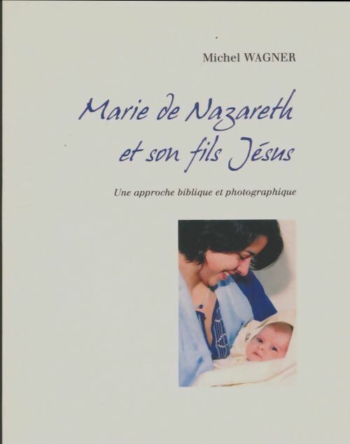 Livrenpoche : Marie de Nazareth et son fils Jésus - Michel Wagner - Livre