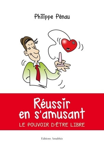 Livrenpoche : Réussir en s'amusant - le pouvoir d'être libre - Penau-p - Livre