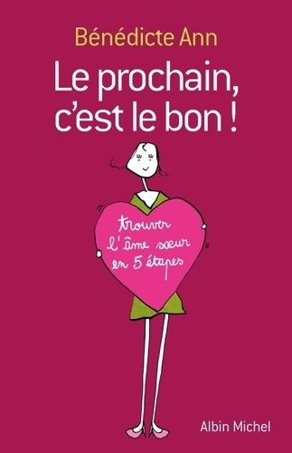 Livrenpoche : Le prochain c'est le bon ! : Trouver l'âme soeur en 5 étapes - Bénédicte Ann - Livre
