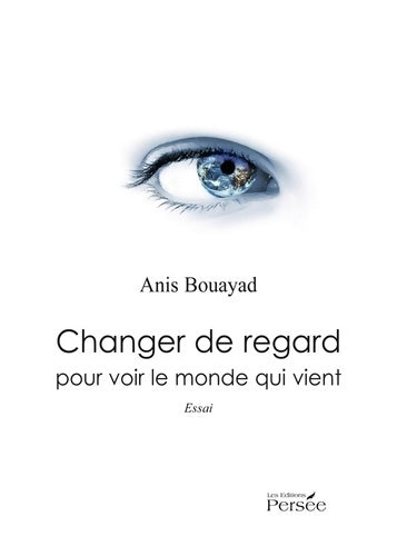 Livrenpoche : Changer de regard. Pour voir le monde qui vient - Anis Bouayad - Livre