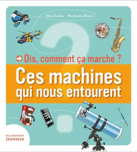 Livrenpoche : Dis comment ça marche ces machines qui nous entourent - Alain Korkos - Livre