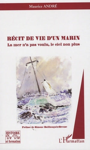 Livrenpoche : Récit de vie d'un marin : La mer n'a pas voulu le ciel non plus - Maurice Andre - Livre