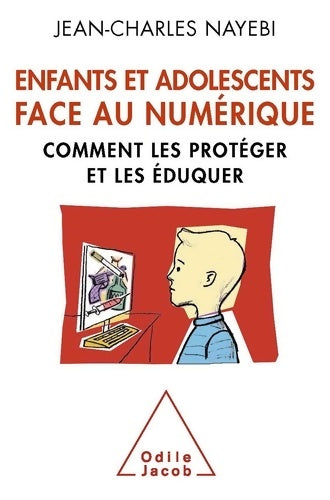 Livrenpoche : Enfants et adolescents face au numérique : Comment les protéger et les éduquer - Jean-Charles Nayebi - Livre