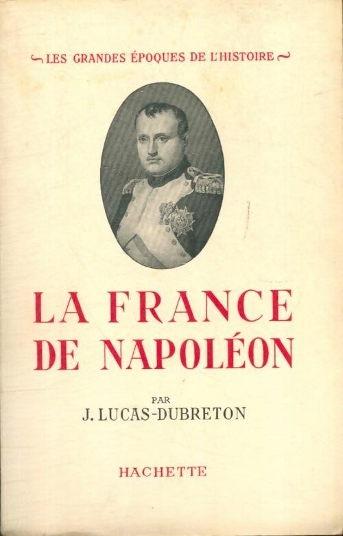 Livrenpoche : La France de Napoléon - J. Lucas-Dubreton - Livre