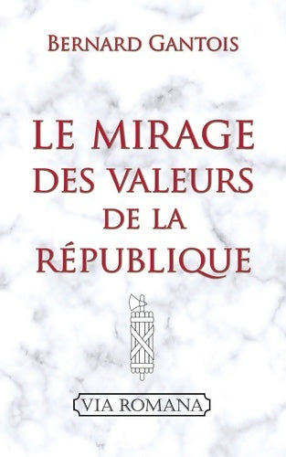 Livrenpoche : Le mirage des valeurs de la rÉpublique - Bernard Gantois - Livre