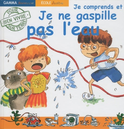 Livrenpoche : Je comprends et je ne gaspille pas l'eau : Pour bien vivre sur terre - Denise Neveu - Livre