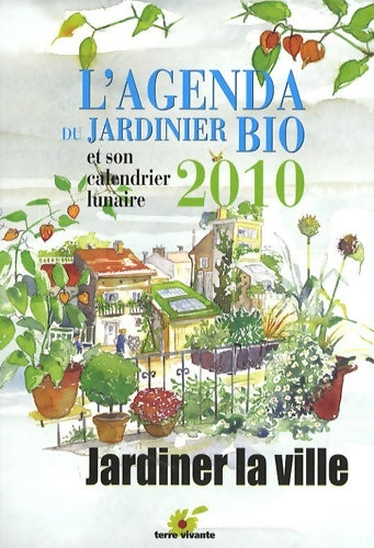Livrenpoche : L'agenda du jardinier bio 2010 : Et son calendrier lunaire - Laurence Baudelet - Livre