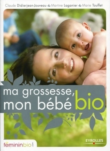 Livrenpoche : Ma grossesse mon bébé bio - Claude Didierjean-Jouveau - Livre